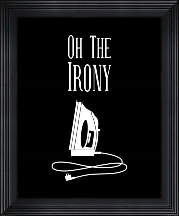 Framed Oh The Irony - Black Print
