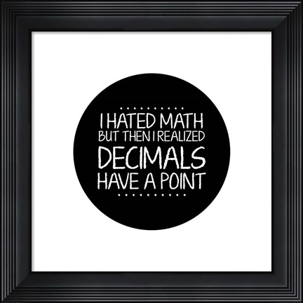 Framed Decimals Have A Point White Print