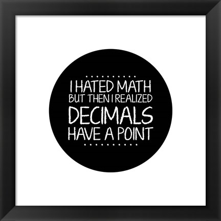 Framed Decimals Have A Point White Print