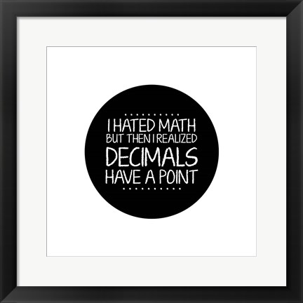 Framed Decimals Have A Point White Print