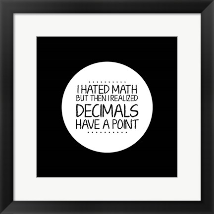 Framed Decimals Have A Point Black Print