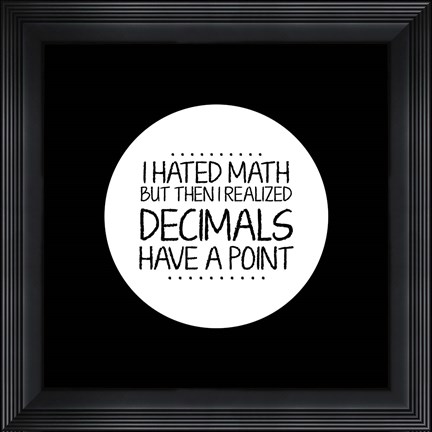 Framed Decimals Have A Point Black Print