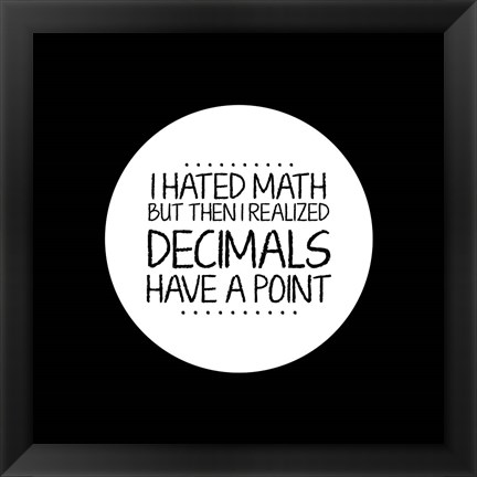 Framed Decimals Have A Point Black Print