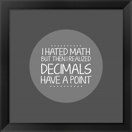 Framed Decimals Have A Point Gray Print