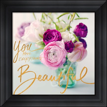 Framed You Make Everything Beautiful Print