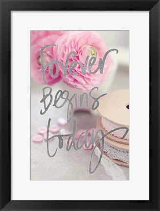 Framed Forever Begins Today Print