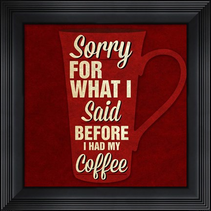 Framed Sorry For What I Said III Print