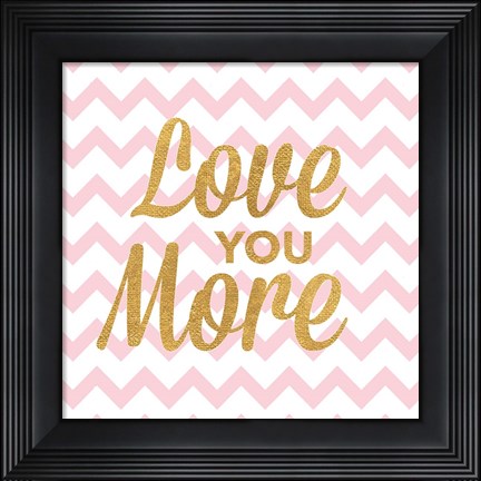 Framed Love You More Print