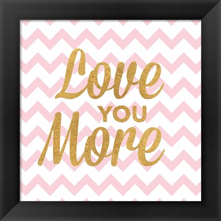 Framed Love You More Print