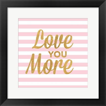 Framed Love You More Print