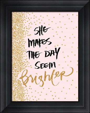 Framed She Makes The Day Seem Brighter Print