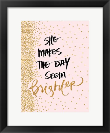 Framed She Makes The Day Seem Brighter Print