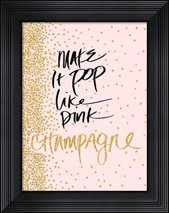 Framed Make it Pop like Pink Champagne Print