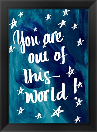 Framed You Are Out Of This World Print