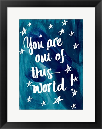 Framed You Are Out Of This World Print