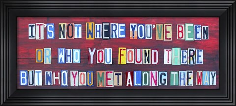 Framed Its Not Where You&#39;ve Been Print
