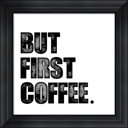 Framed First Coffee Print