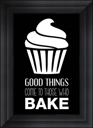 Framed Good Things Come To Those Who Bake- Black Print