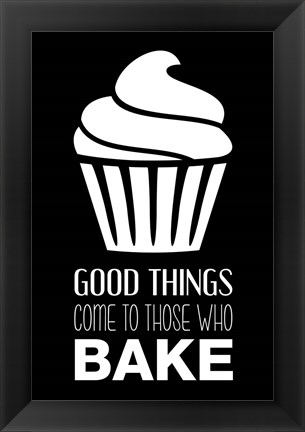 Framed Good Things Come To Those Who Bake- Black Print