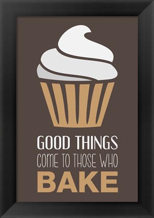 Framed Good Things Come To Those Who Bake- Cappuccino Print