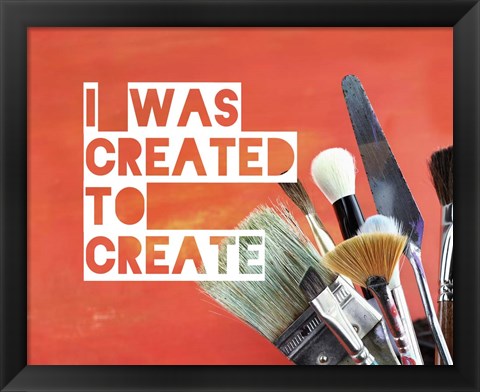 Framed I Was Created To Create Painter Orange Print