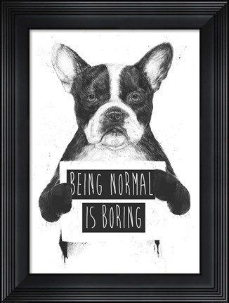 Framed Being Normal Is Boring Print