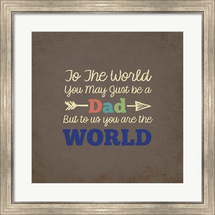 Framed To Us You Are The World - Dad Print