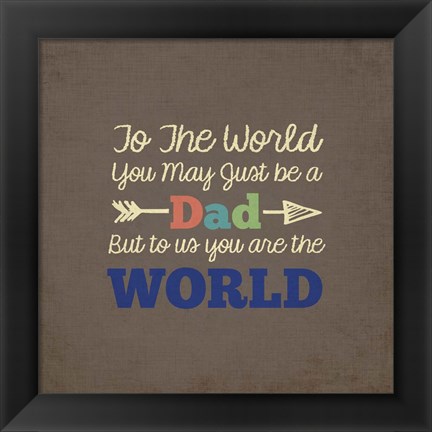 Framed To Us You Are The World - Dad Print