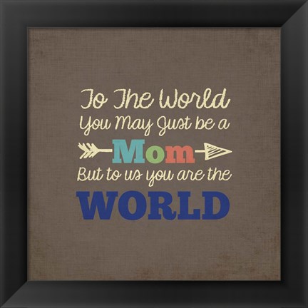Framed To Us You Are The World - Mom Print