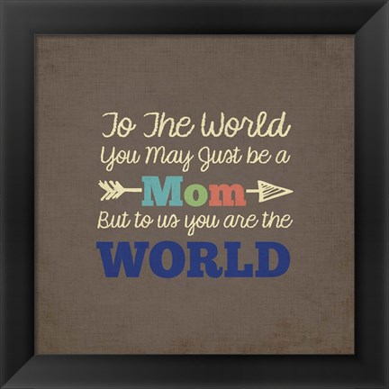 Framed To Us You Are The World - Mom Print