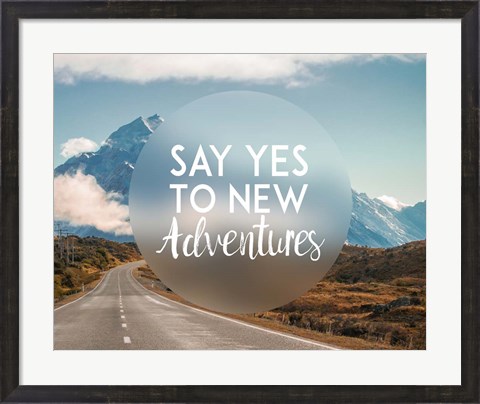 Framed Say Yes To New Adventures -Mountains Print