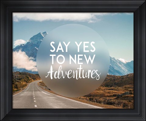 Framed Say Yes To New Adventures -Mountains Print
