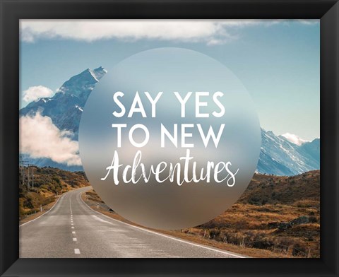 Framed Say Yes To New Adventures -Mountains Print