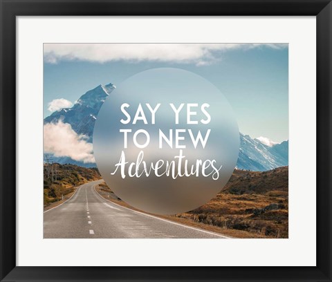 Framed Say Yes To New Adventures -Mountains Print