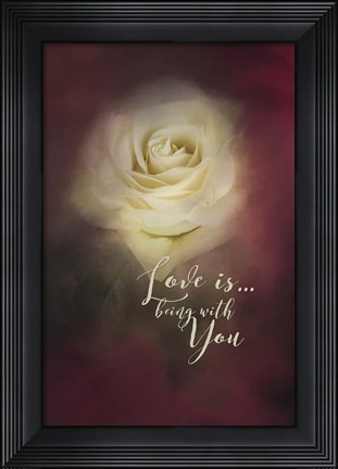 Framed Love Is Being With You Print