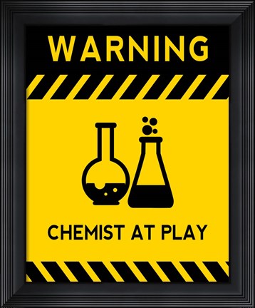 Framed Warning Chemist At Play - Yellow and Black Sign Print