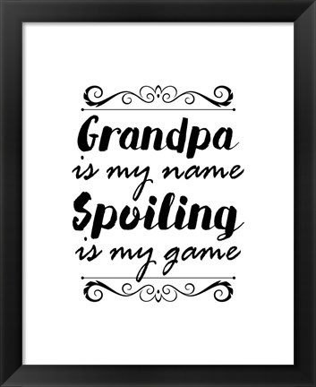 Framed Grandpa Is My Name Spoiling Is My Game - White Print