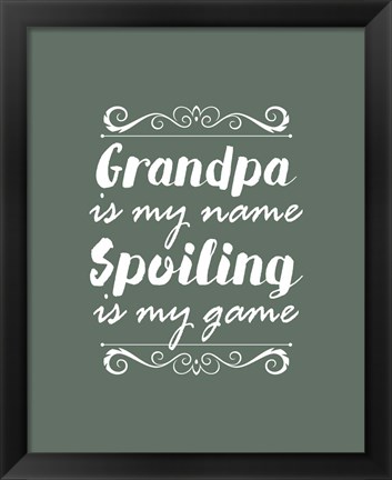 Framed Grandpa Is My Name Spoiling Is My Game - Green Print