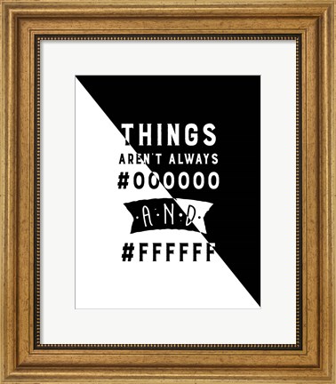 Framed Things Aren&#39;t Always Black and White - Color Hex Code Print