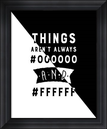 Framed Things Aren&#39;t Always Black and White - Color Hex Code Print