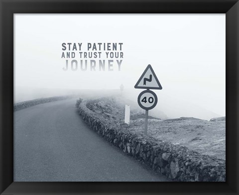 Framed Stay Patient And Trust Your Journey - Foggy Road Grayscale Print