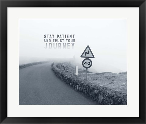 Framed Stay Patient And Trust Your Journey - Foggy Road Grayscale Print