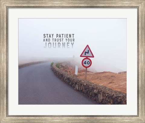 Framed Stay Patient And Trust Your Journey - Foggy Road Color Print