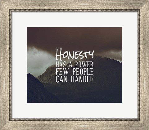 Framed Honesty Has A Power Few People Can Handle Print