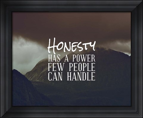 Framed Honesty Has A Power Few People Can Handle Print