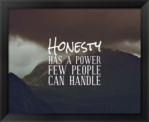 Framed Honesty Has A Power Few People Can Handle Print