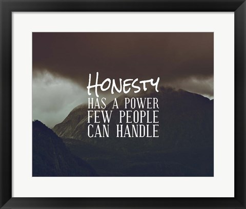 Framed Honesty Has A Power Few People Can Handle Print