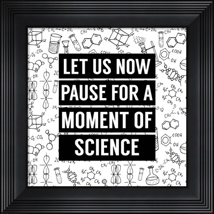 Framed Let Us Now Pause For A Moment of Science - White Print