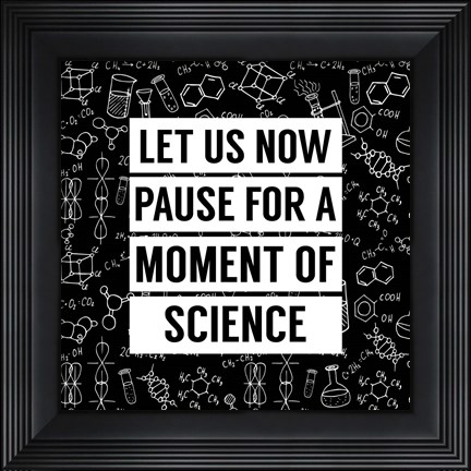 Framed Let Us Now Pause For A Moment of Science - Black Print