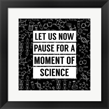 Framed Let Us Now Pause For A Moment of Science - Black Print